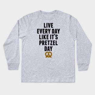 Live Every Day Like It's Pretzel Day Kids Long Sleeve T-Shirt